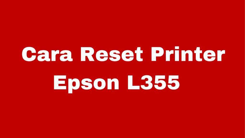 Reset Printer Epson L355