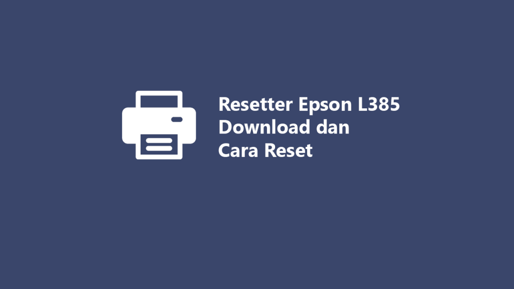 Reset Printer Epson L385